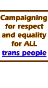 Campaigning for respect and equality for ALL trans people
